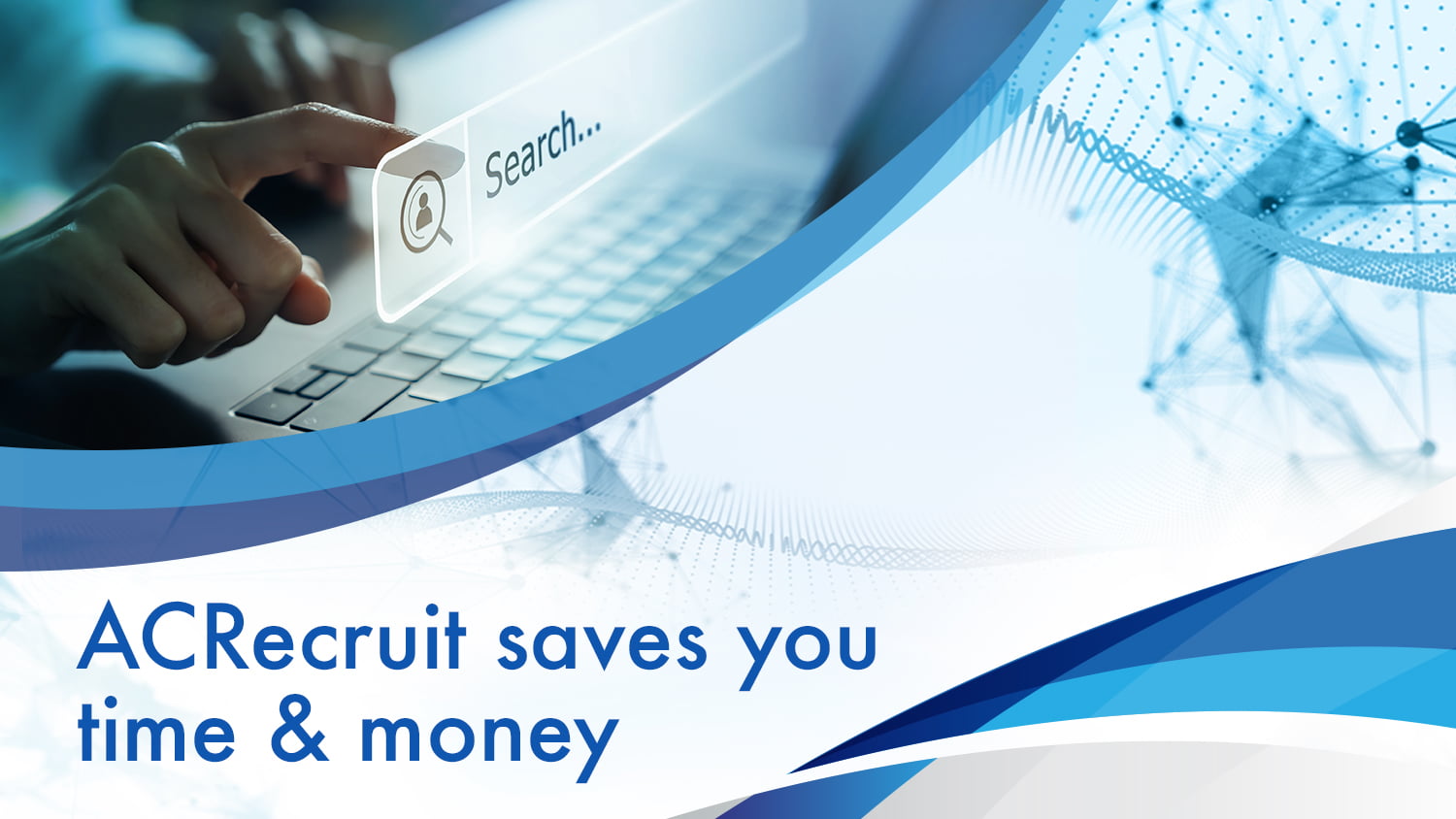 ACRecruit saves you time and money